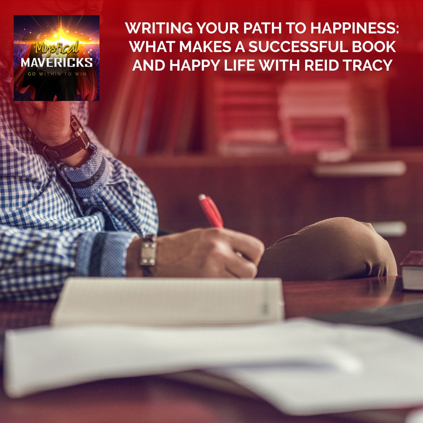 Writing Your Path To Happiness: What Makes A Successful Book And Happy Life With Reid Tracy episode artwork
