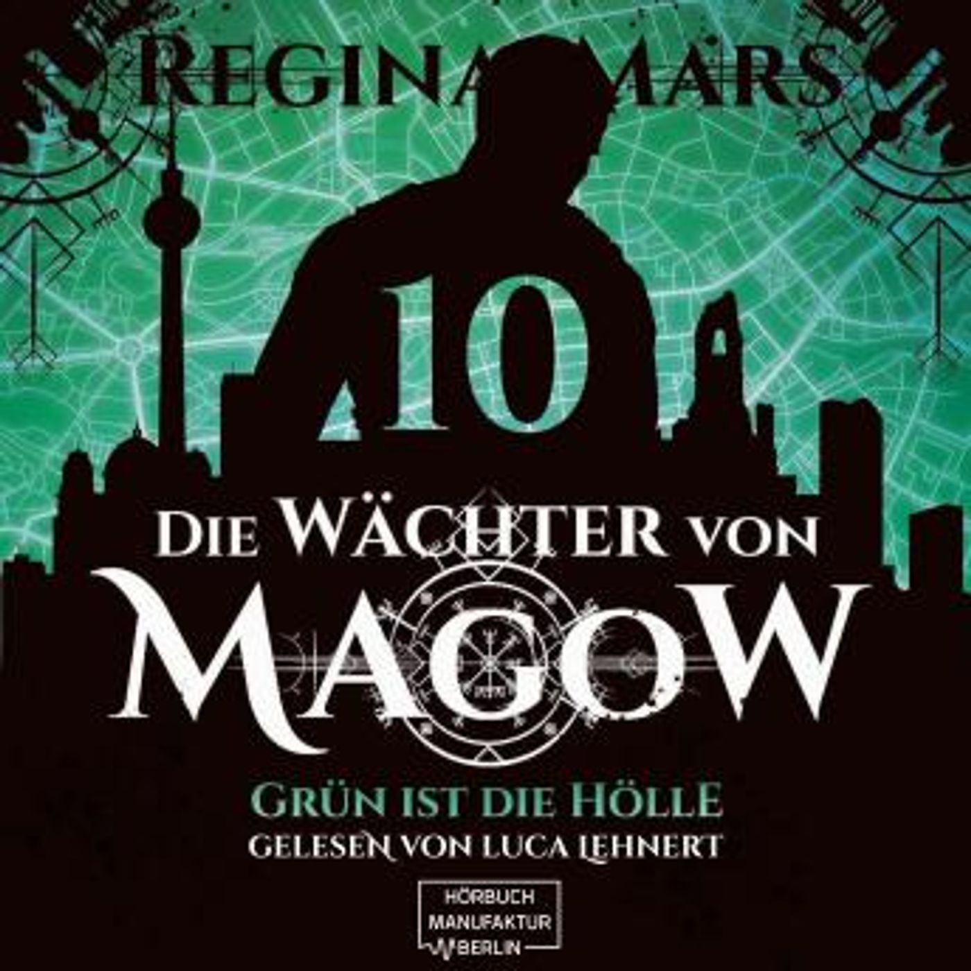 [German] - Grün ist die Hölle - Die Wächter von Magow, Band 10 (ungekürzt) by Regina Mars episode artwork