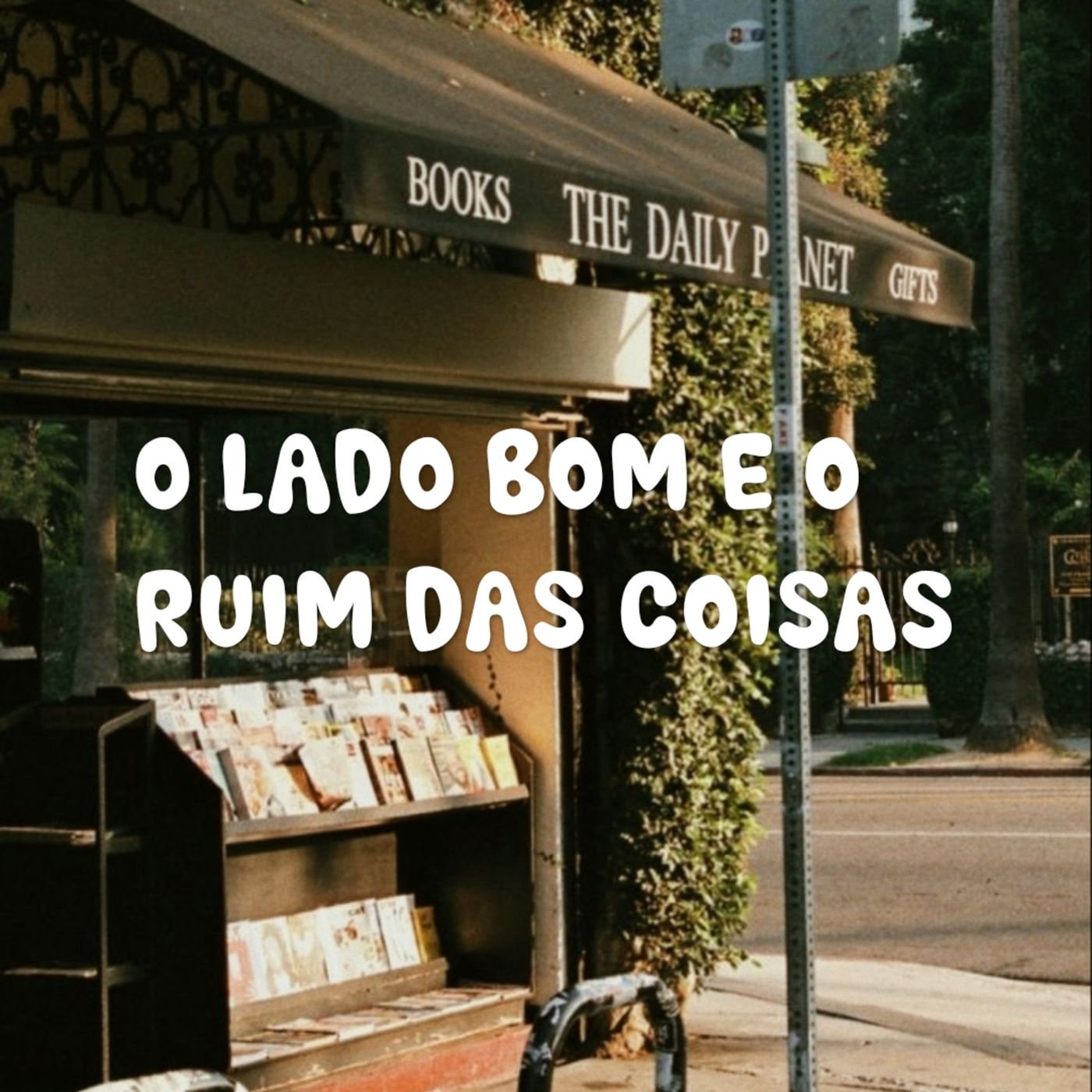 O lado bom e o ruim das coisas #3