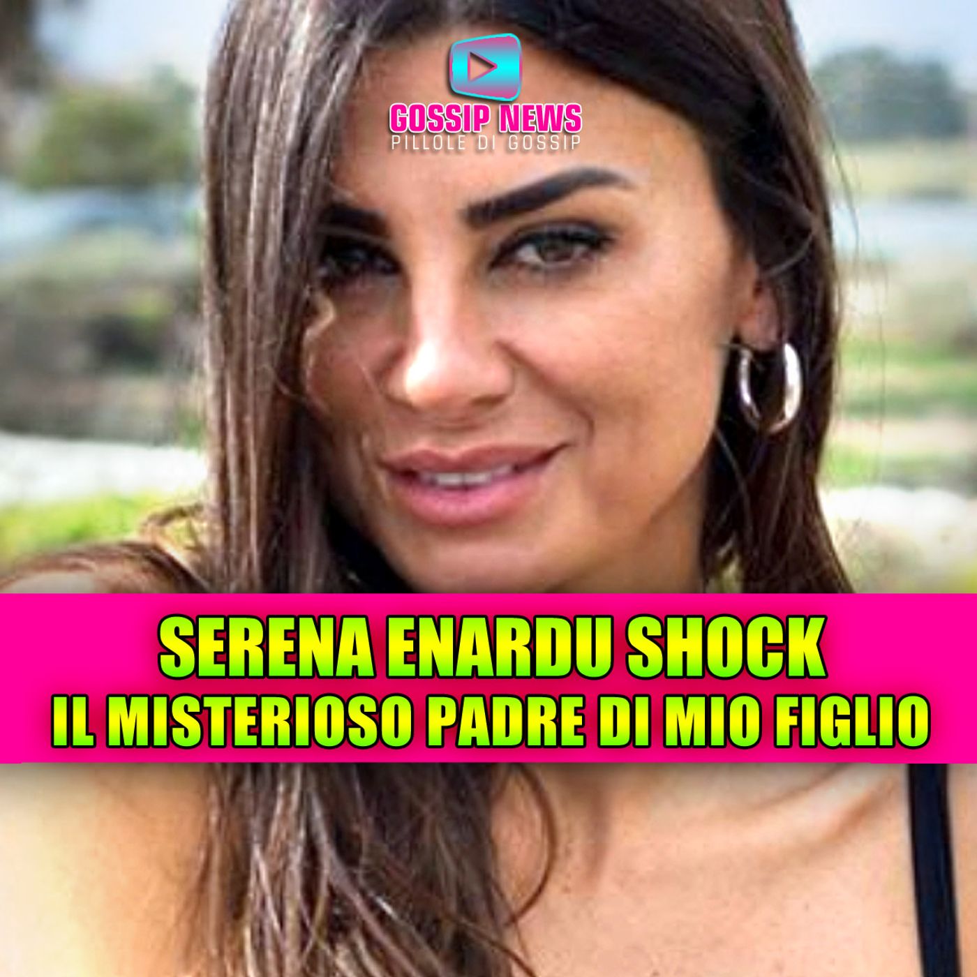 SERENA ENARDU SHOCK: il misterioso padre di mio figlio!
