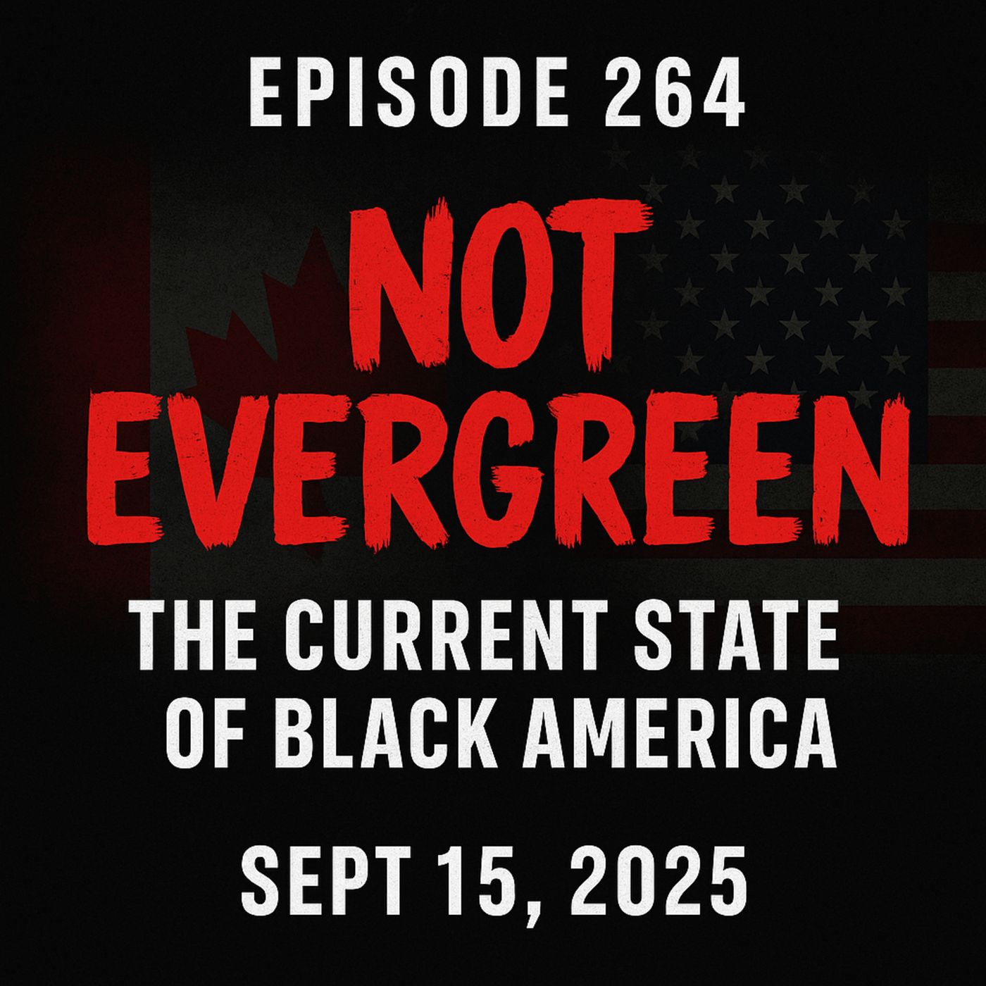 Episode 264 — Not Evergreen: The Current State of Black America (Sept 15, 2025)