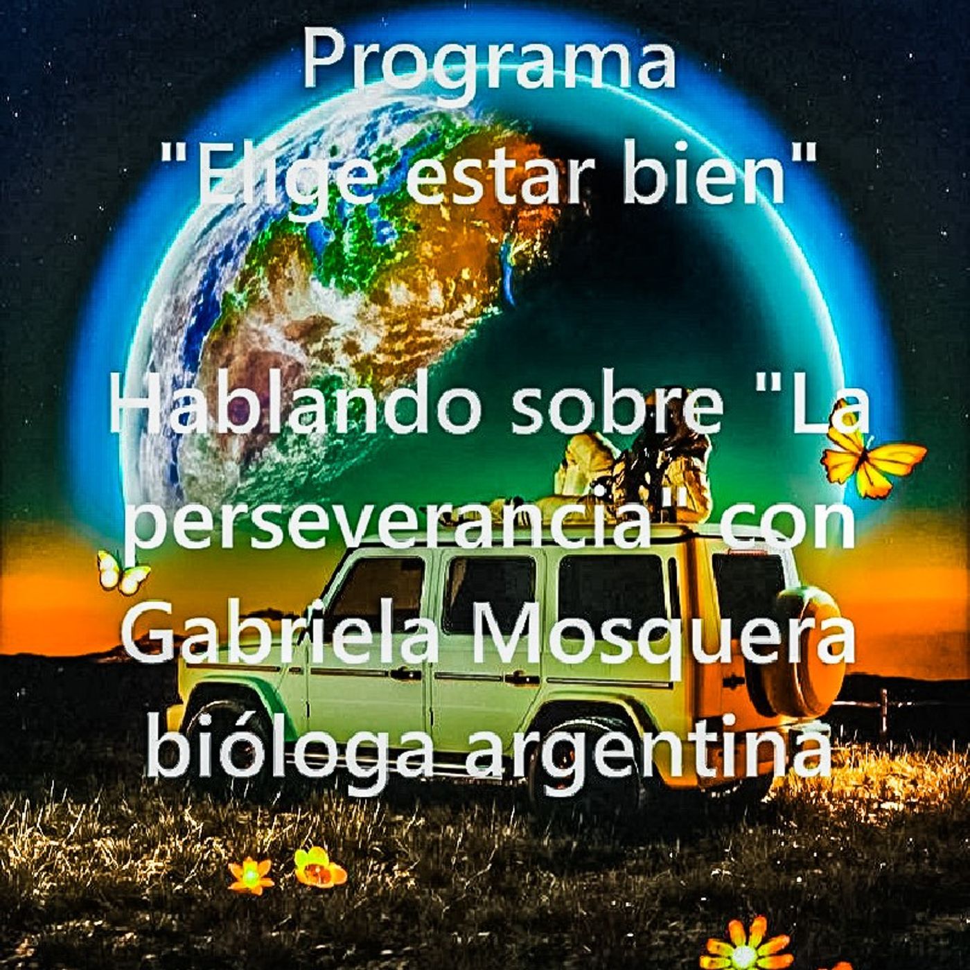 Programa "Elige estar bien" - Hablando sobre "la perseverancia" con Gabriela Mosquera, bióloga argentina. Conduce: Pablo Tricci > Argentina. episode artwork