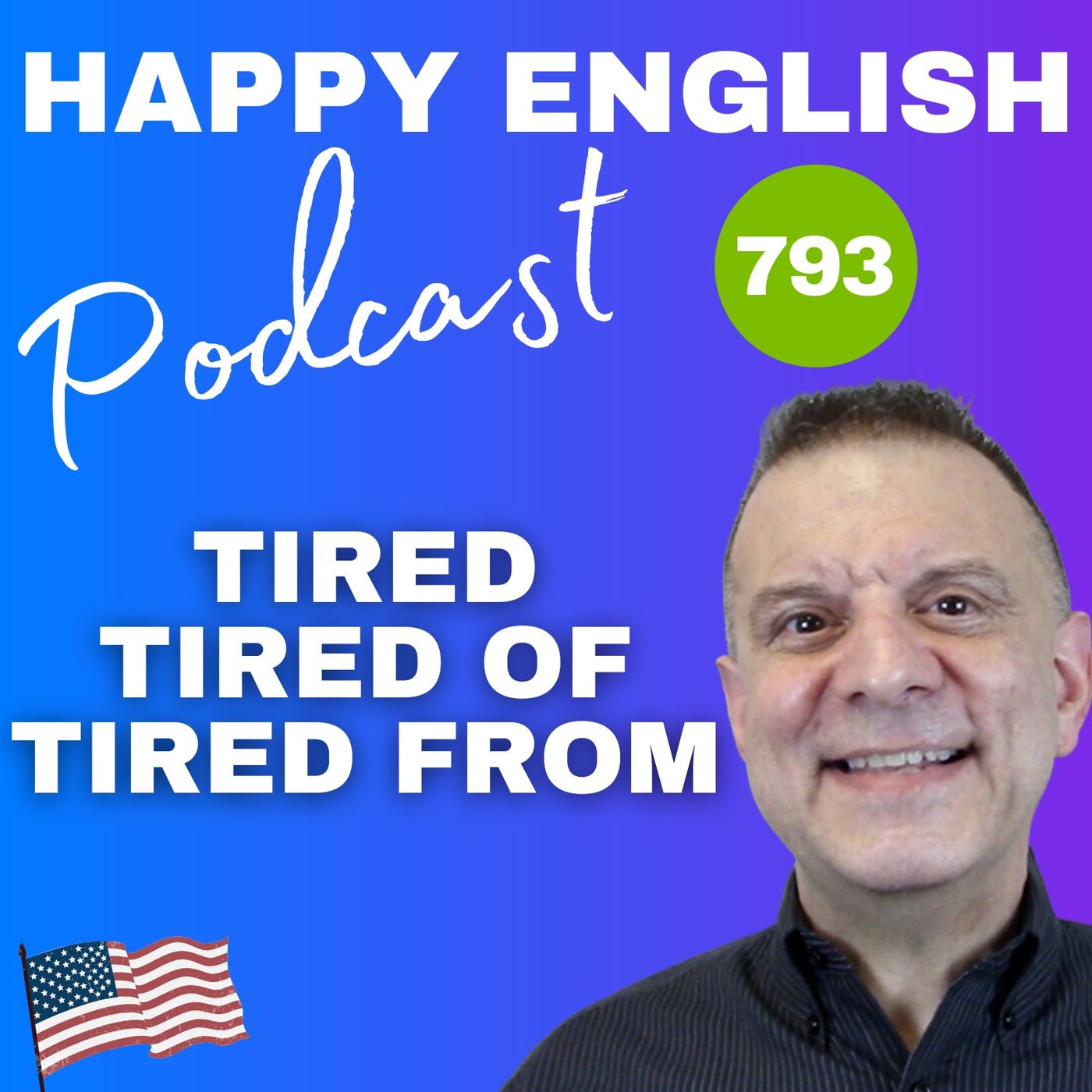 793 - Tired, Tired Of, Tired From