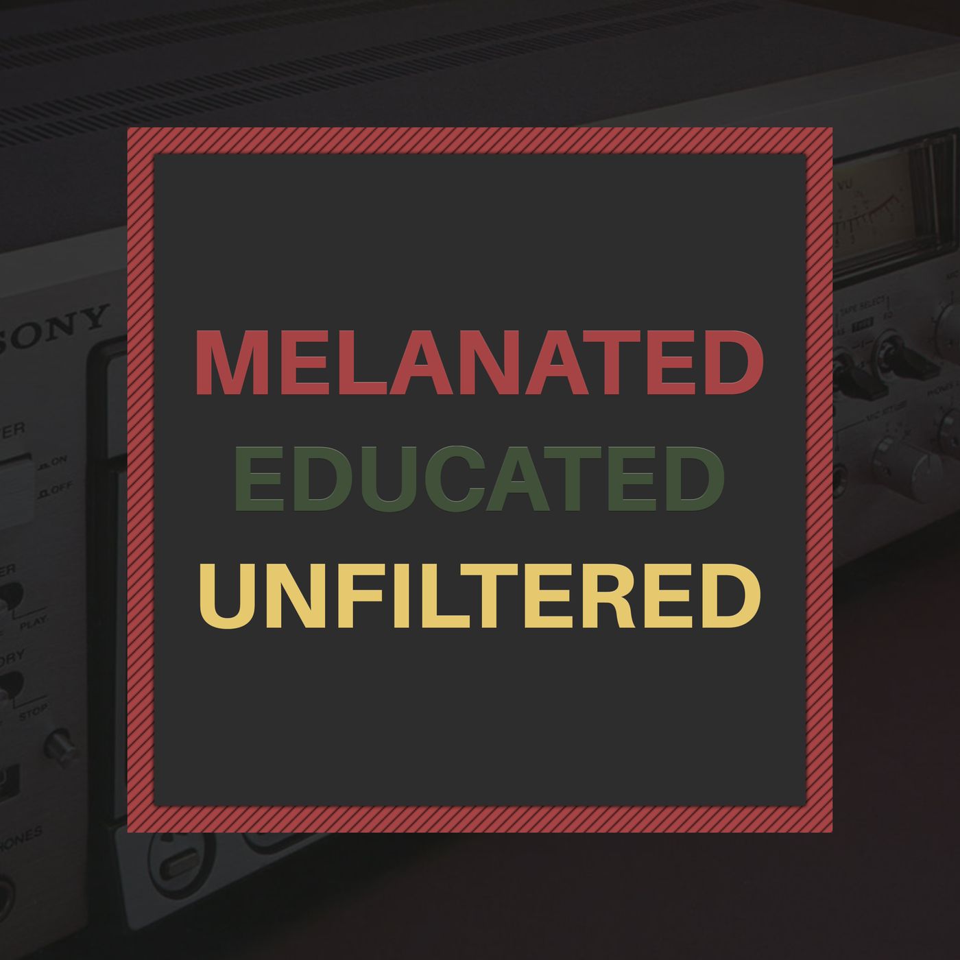 Melanated. Educated. Unfiltered.
