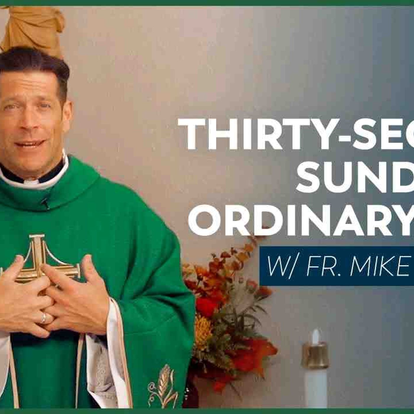 Thirty-second Sunday in Ordinary Time - Mass with Fr. Mike Schmitz(MP3_160K)