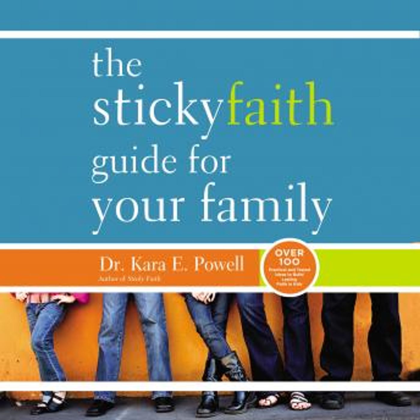 The Sticky Faith Guide for Your Family: Over 100 Practical and Tested Ideas to Build Lasting Faith in Kids by Kara Powell episode artwork