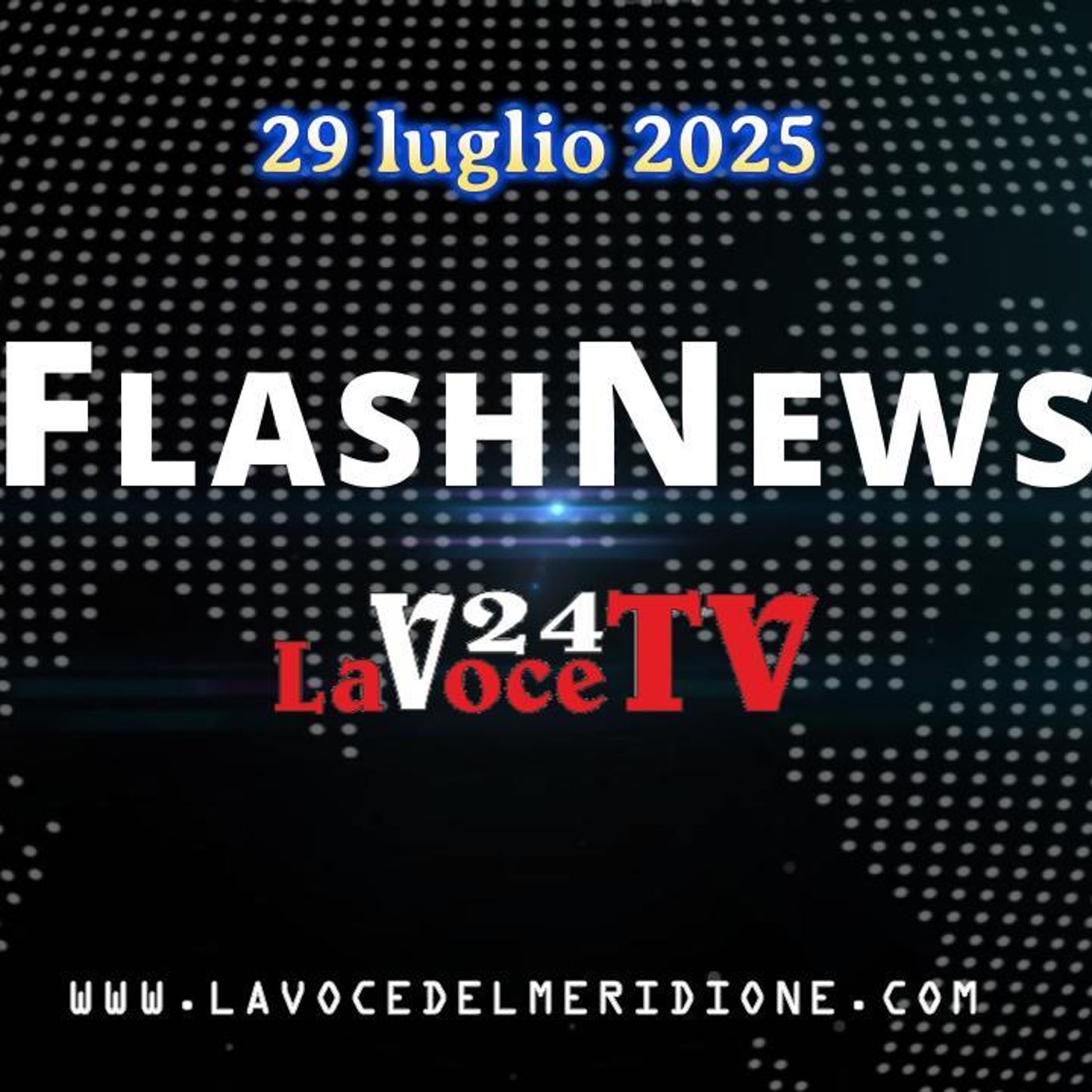 FlashNews24 di LaVoce24TV del 29 luglio 2025. - Attualità, Cronaca, Cultura e Sport episode artwork