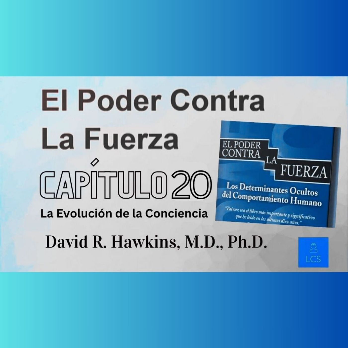 El Poder VS La Fuerza de David R. Hawkins (Capítulo 20) La Evolución de la Conciencia