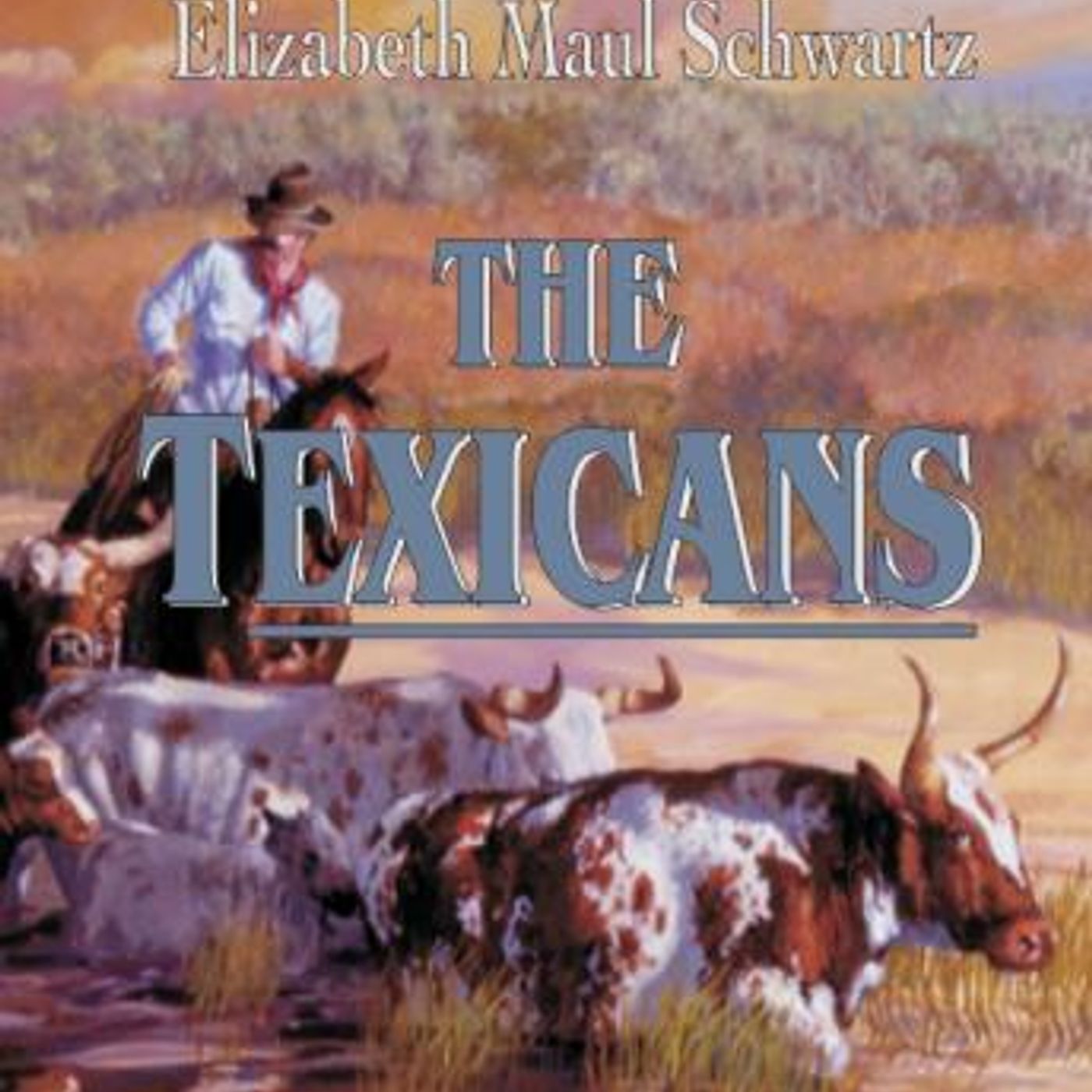 The Texicans by Elizabeth Maul Schwartz