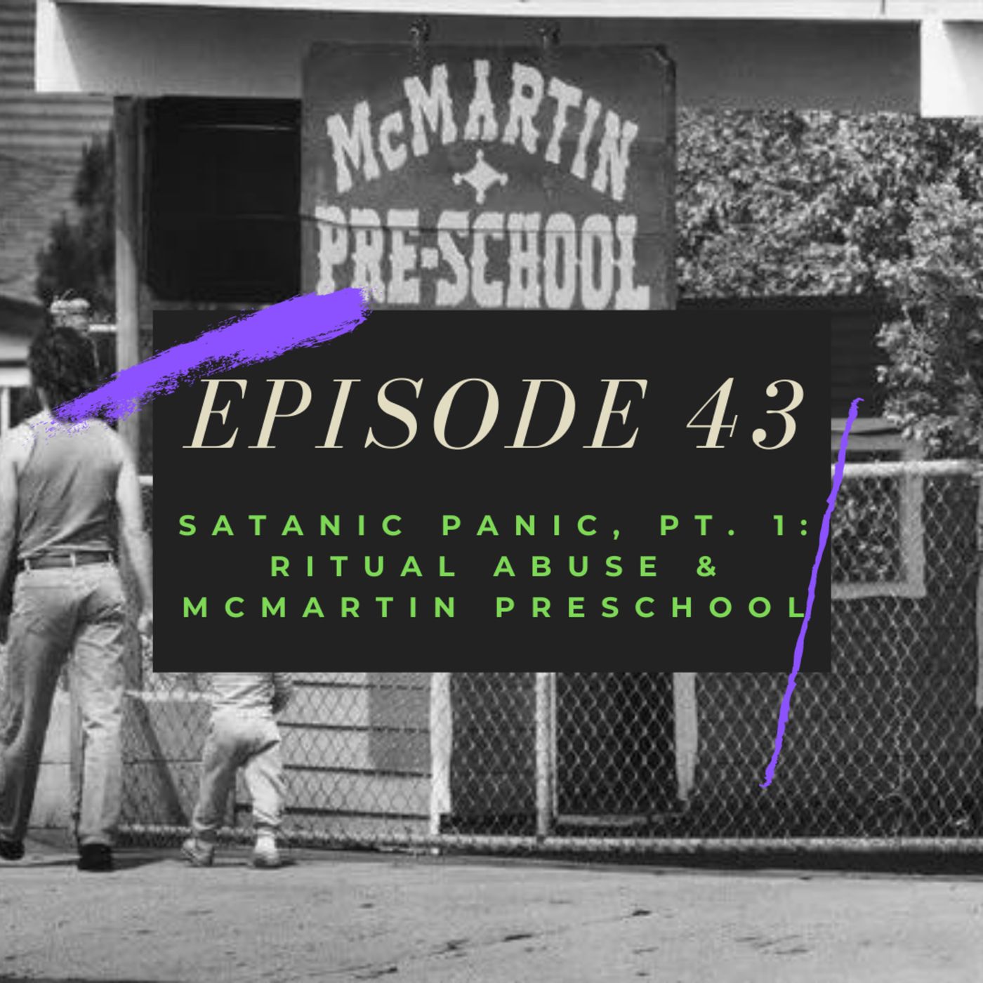 Ep. 43: Satanic Panic, Pt. 1 - Ritual Abuse & McMartin Preschool Image