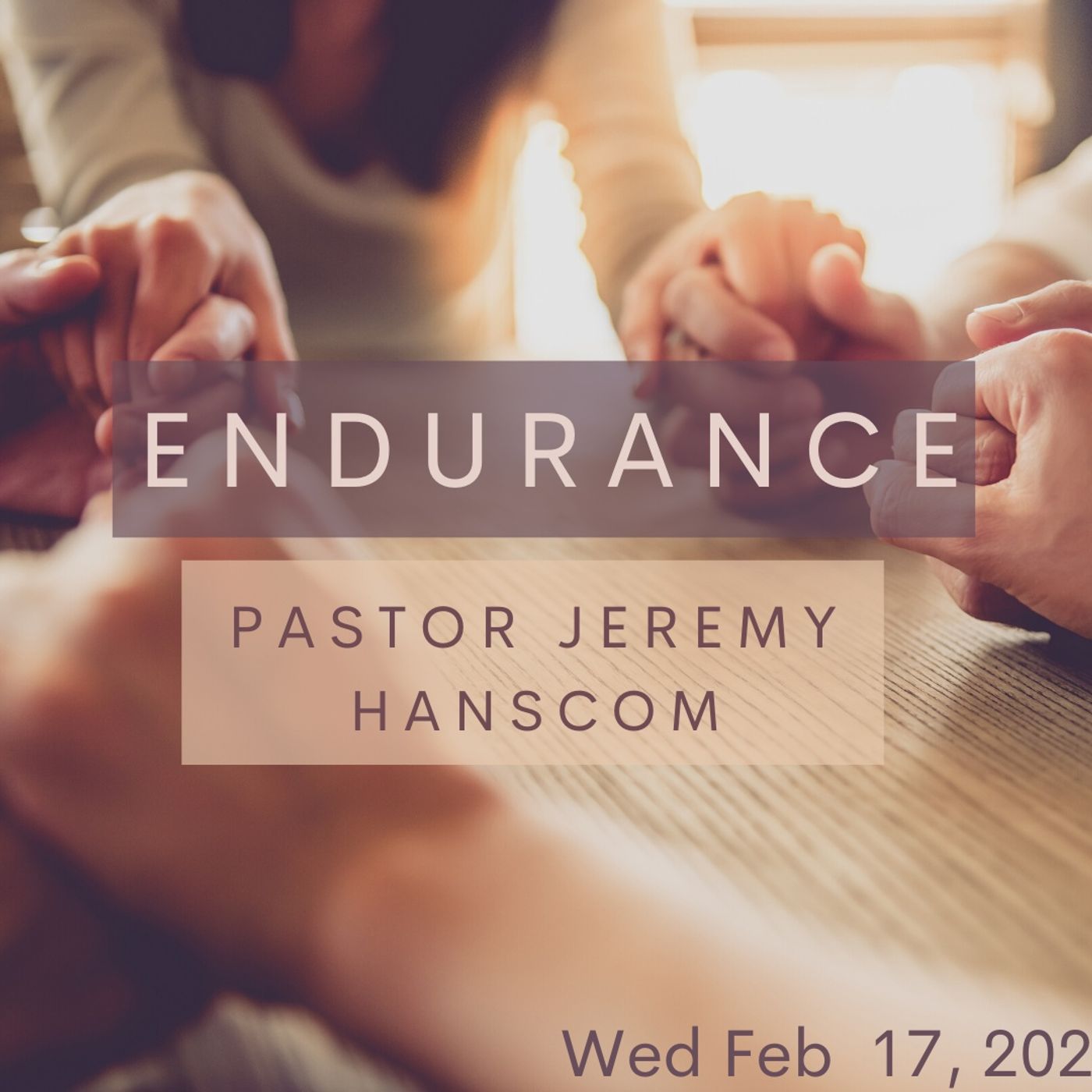 Pastor Jeremy Hanscom- Endurance. Wed Feb 17, 2021.