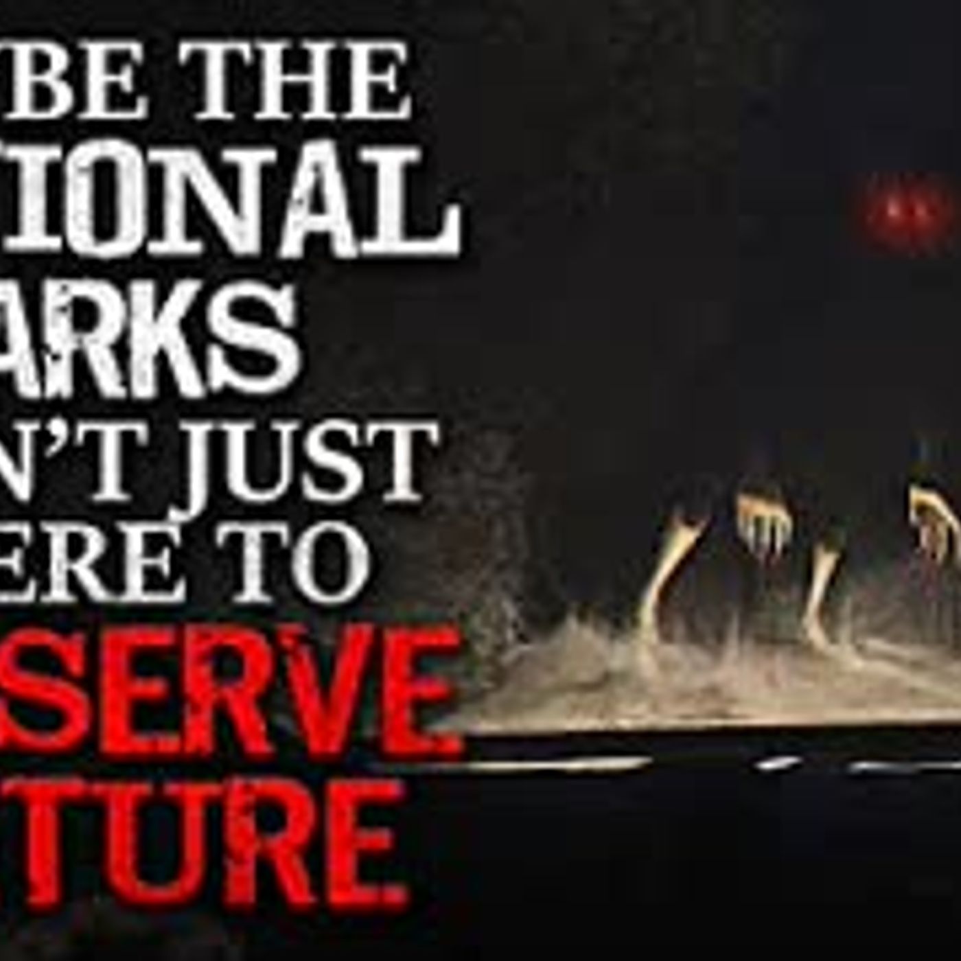”Maybe the National Parks Aren’t Just There to Preserve Nature” Creepypasta