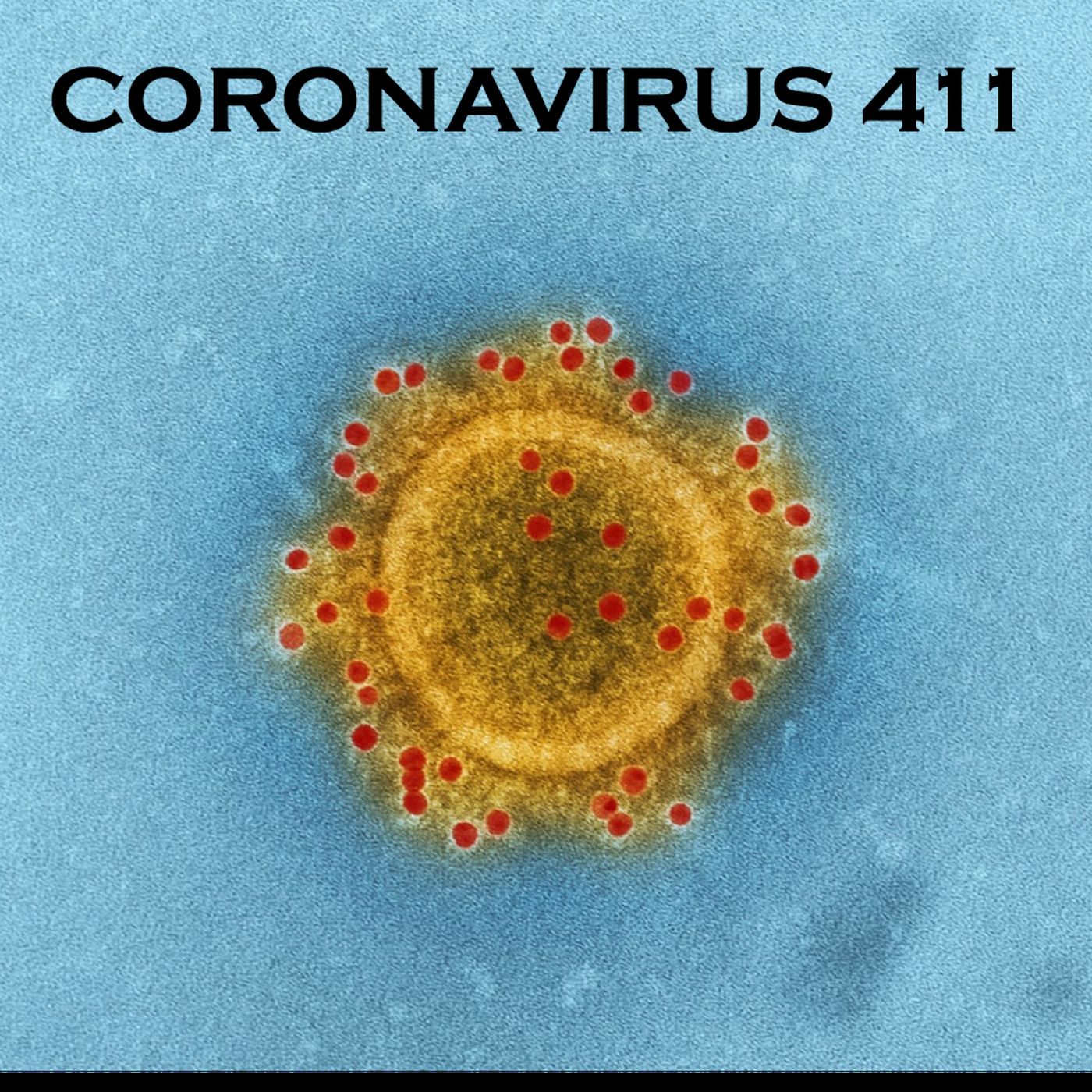 Coronavirus 411 podcast - news, alerts, and updates on the corona virus COVID 19