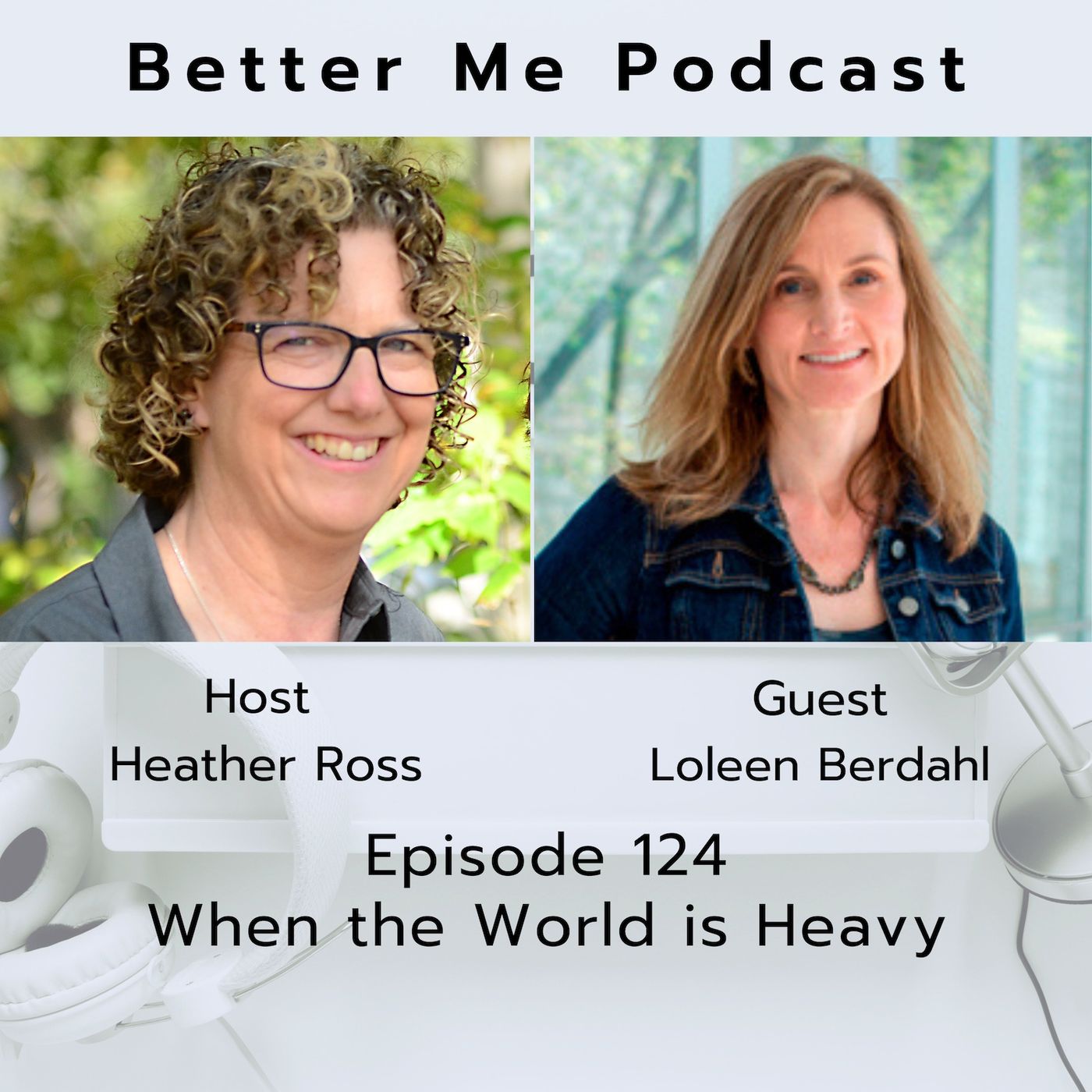 EP 124 When the World is Heavy (with guest Loleen Berdahl)