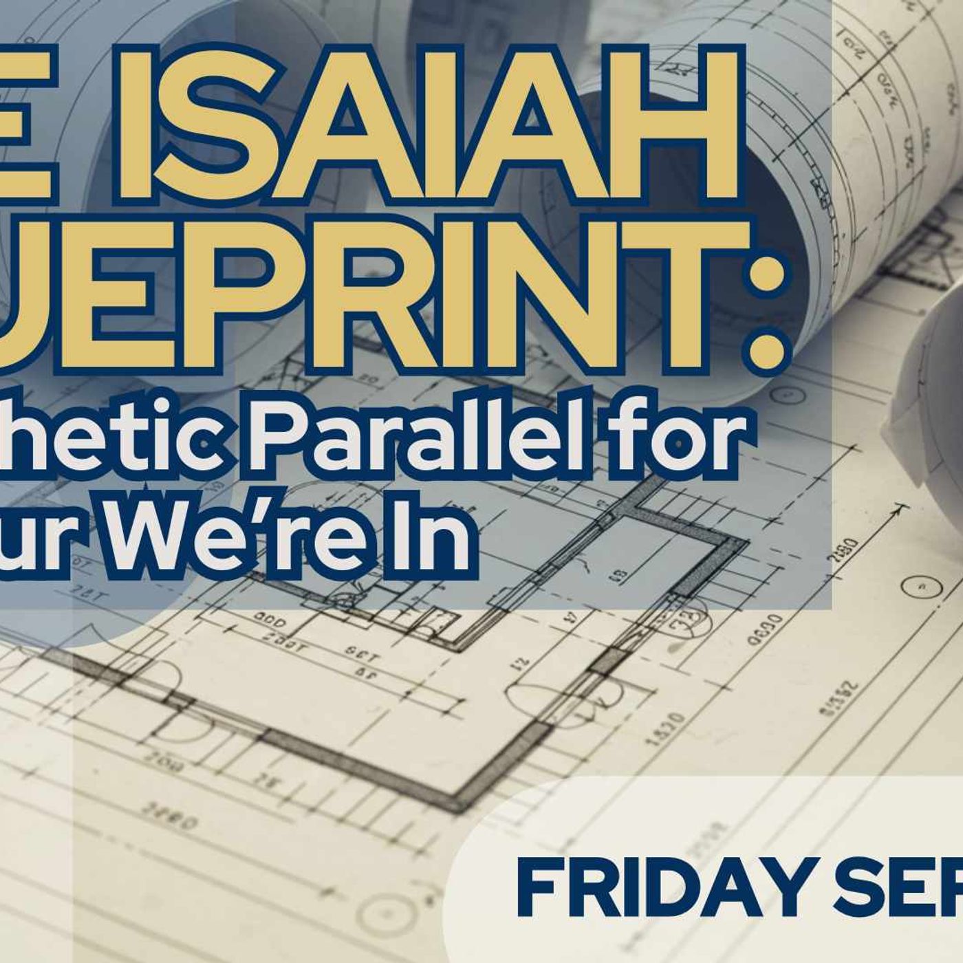 The Isaiah Blueprint: A Prophetic Parallel for the Hour We’re In • Friday Service episode artwork