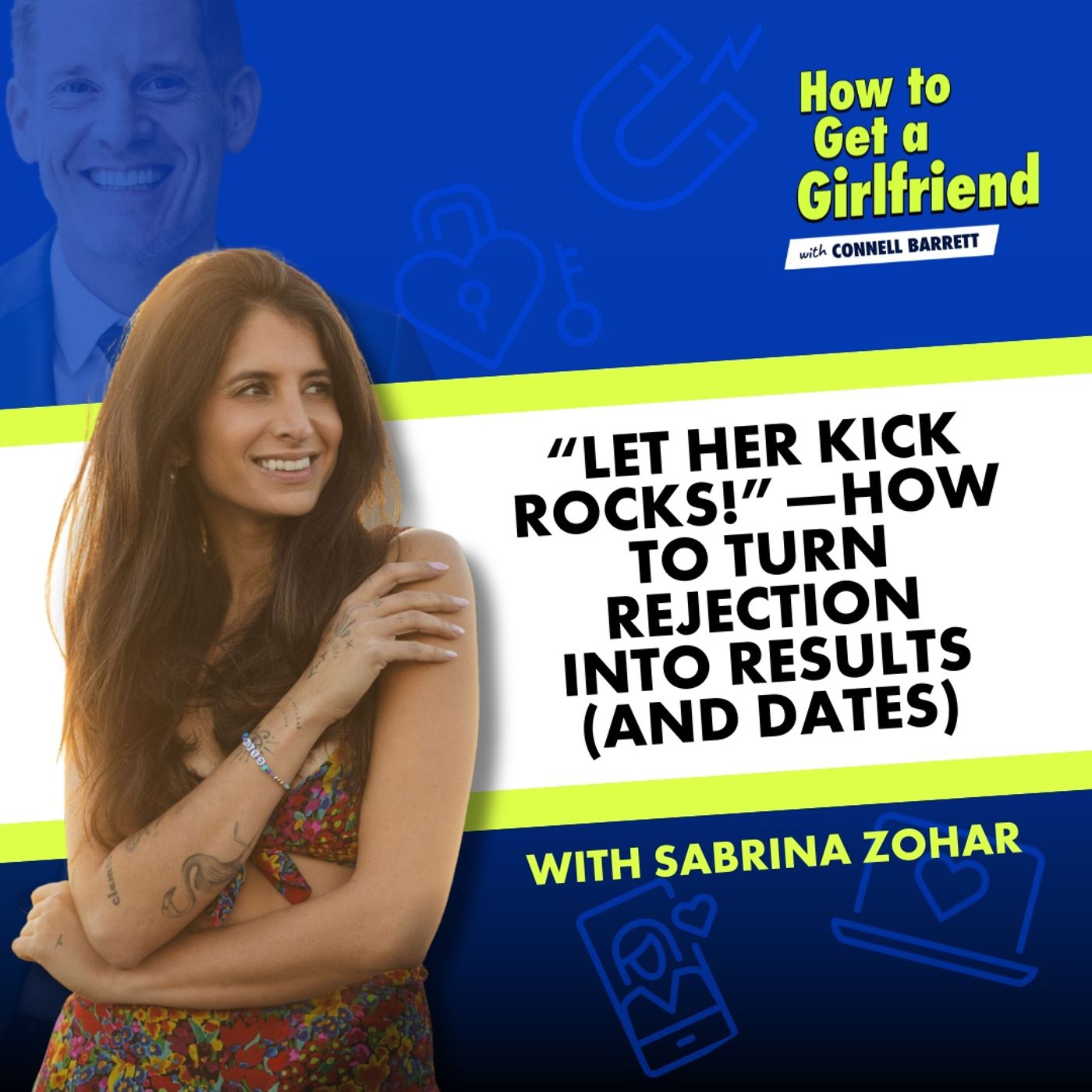 “Let Her Kick Rocks!”—How to Turn Rejection into Results (and Dates) with No-B.S. Love Expert Sabrina Zohar by Connell Barrett