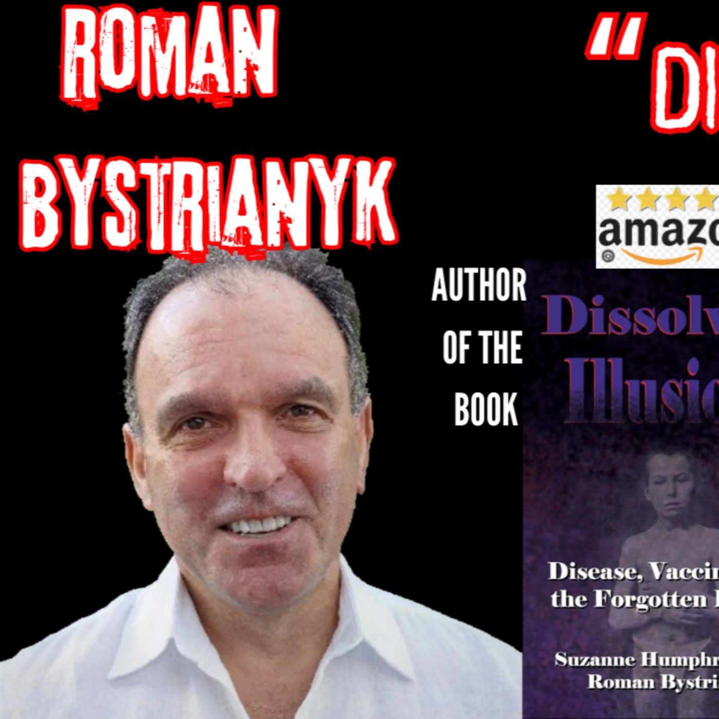 #152 Roman Bystrianyk | Dissolving Illusions - Disease , Vaccines and the Forgotten History