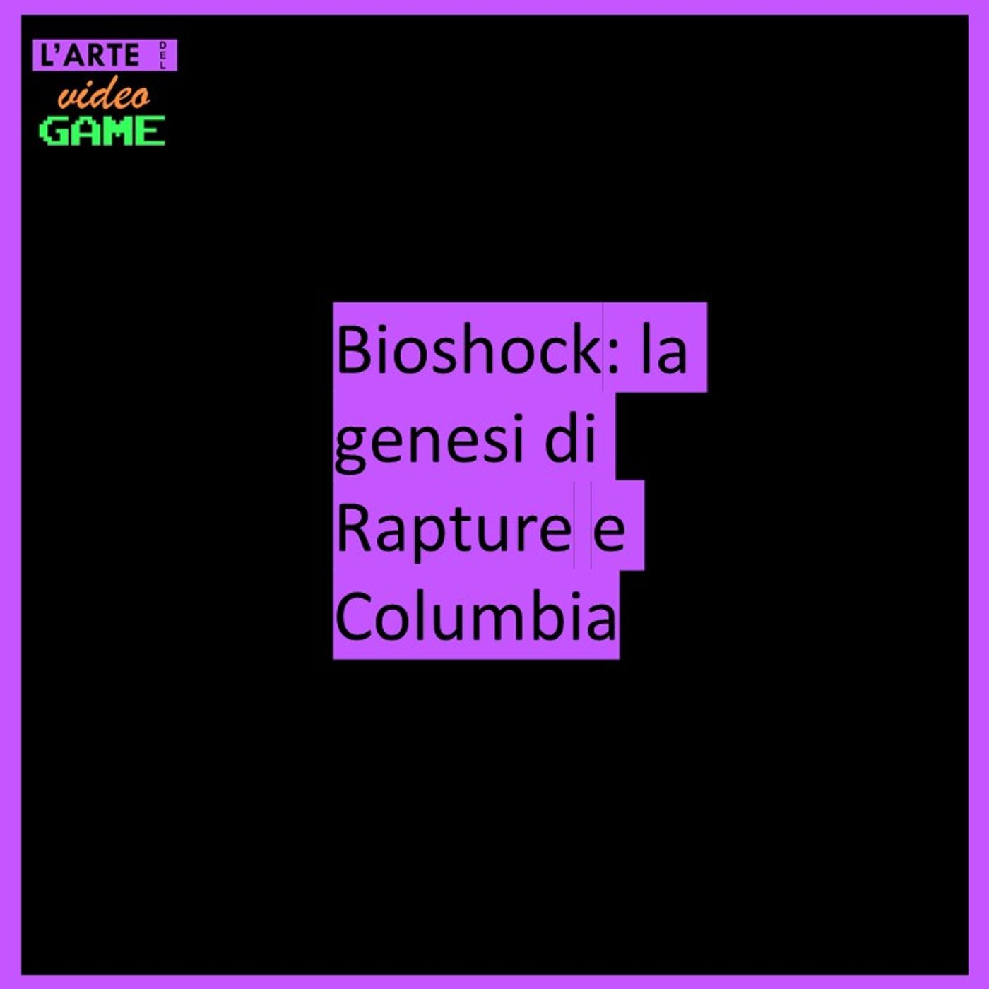 Introduzione all'episodio | La genesi di Rapture e Columbia