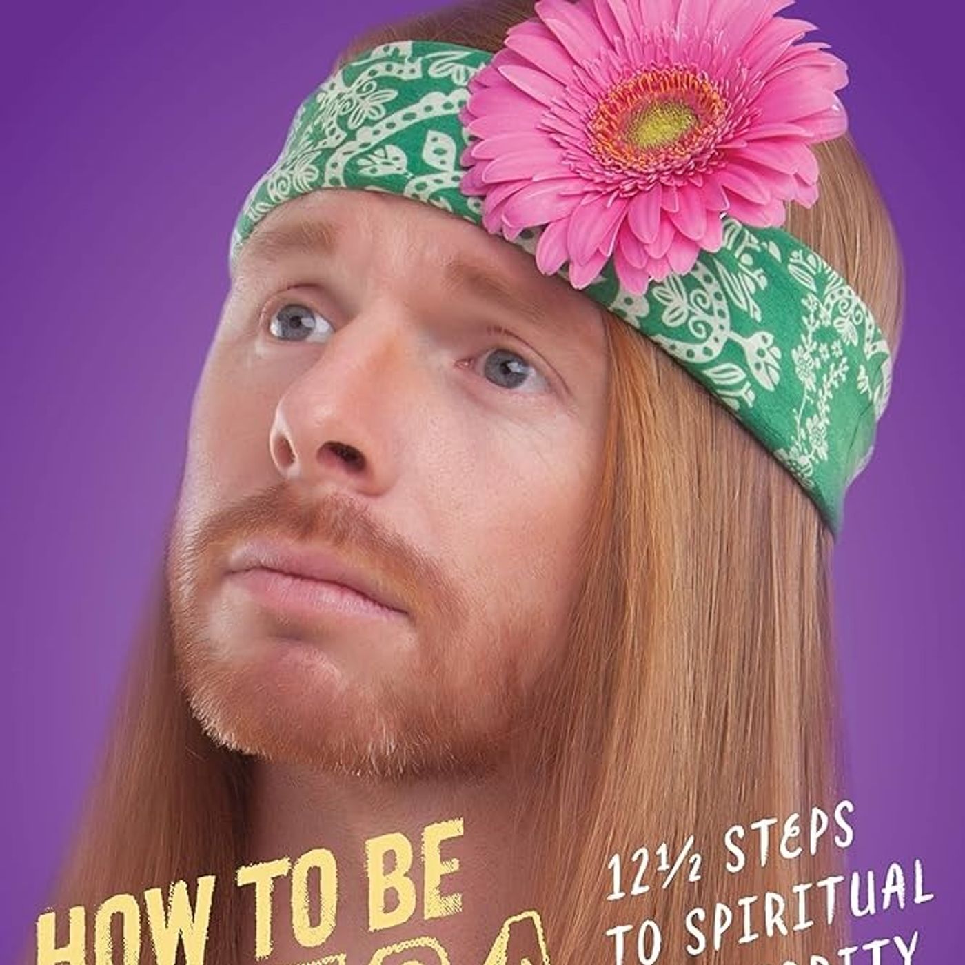 How to Be Ultra Spiritual: 12 1/2 Steps to Spiritual Superiority