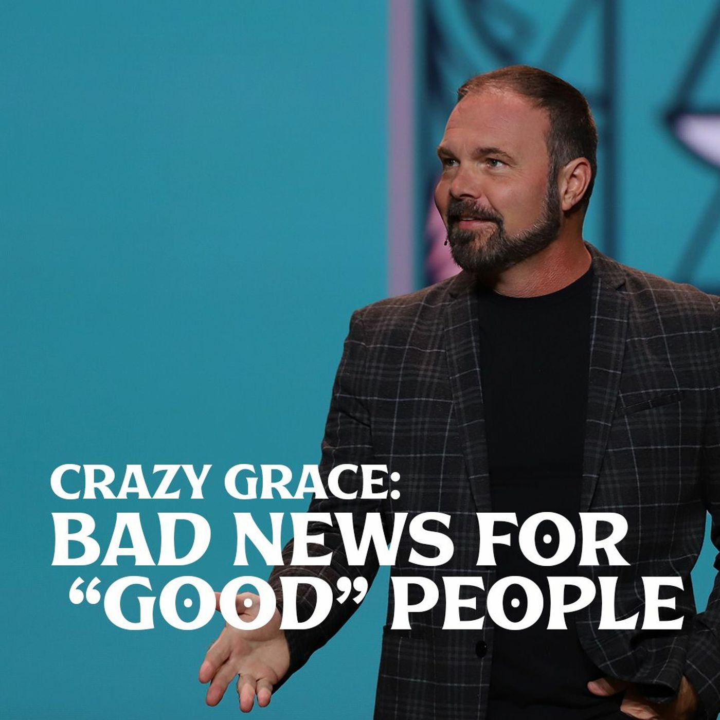 Romans #6 - Crazy Grace: Bad News for “Good” People