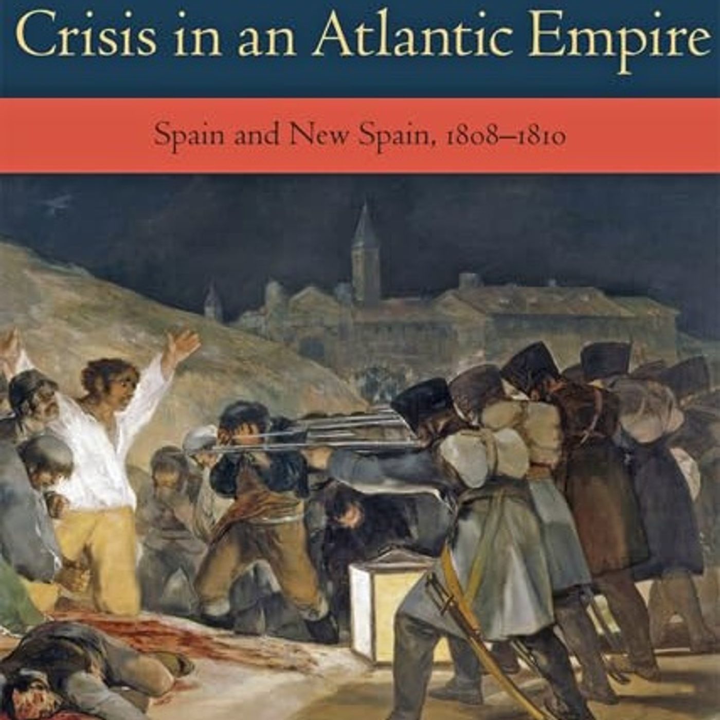 Crisis in an Atlantic Empire: Spain and New Spain, 1808-1810