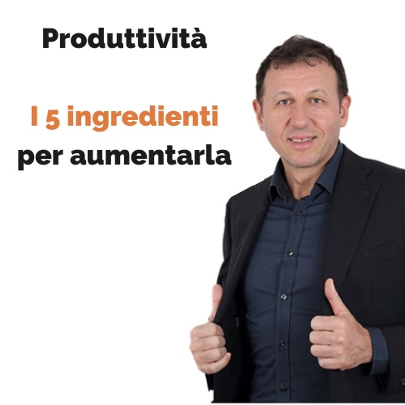 Aumentare la produttività. Parte tre: i 5 ingredienti per aumentare la produttività episode artwork