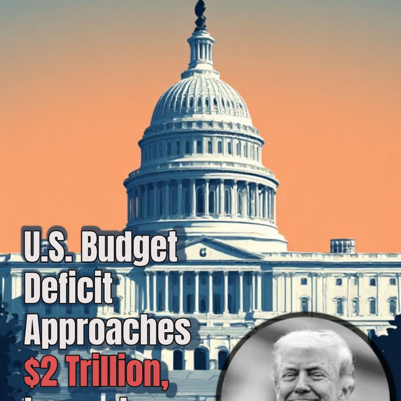 U.S. Budget Deficit Approaches $2 Trillion, Largest Since 2021 episode artwork