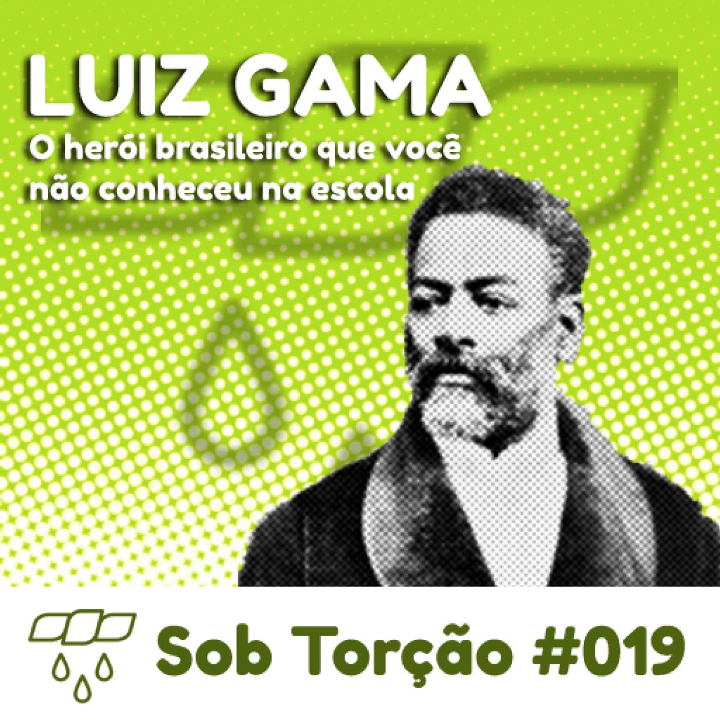Sob Torção #019 - "Luiz Gama: O herói brasileiro que você não conheceu na escola" episode artwork