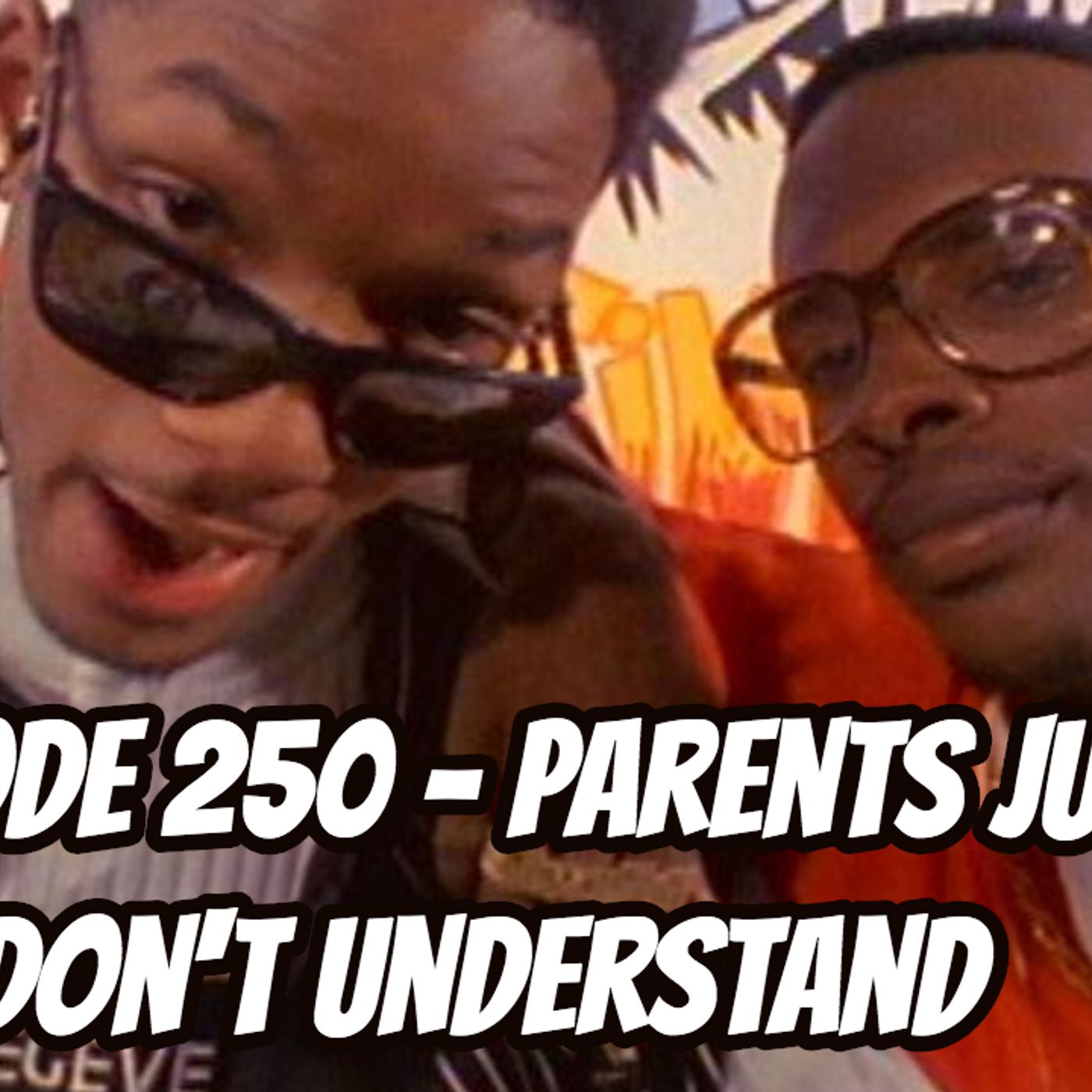 Episode 250 - Parents Just Don't Understand