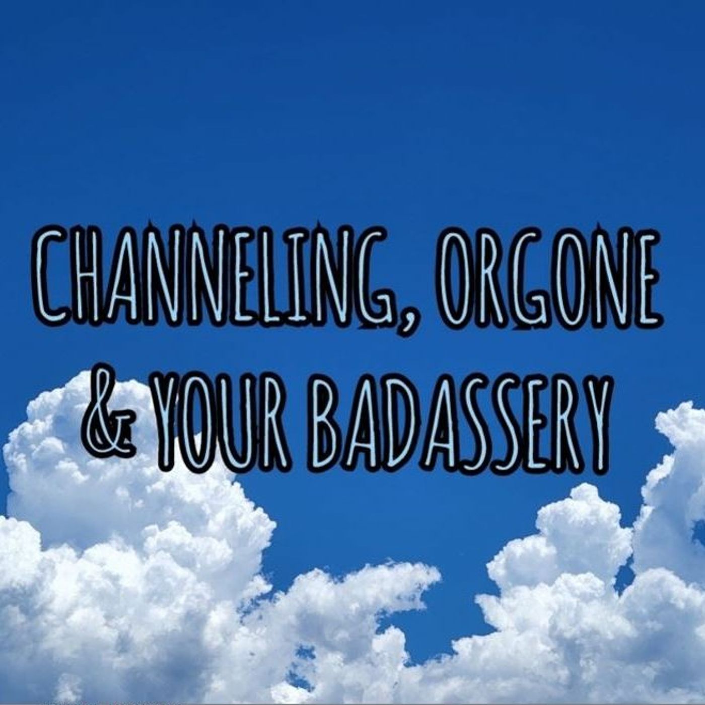 Channeling Orgone & Your Badassery