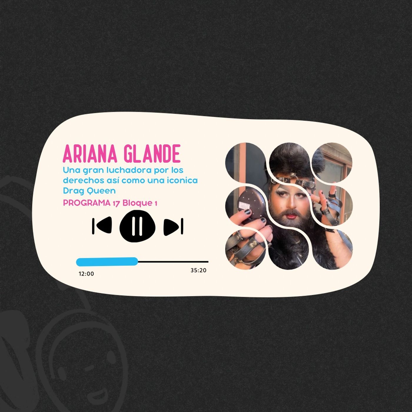 Ariana Glande I Programa 17 Bloque 1 I La lucha de una gran referenta Drag episode artwork
