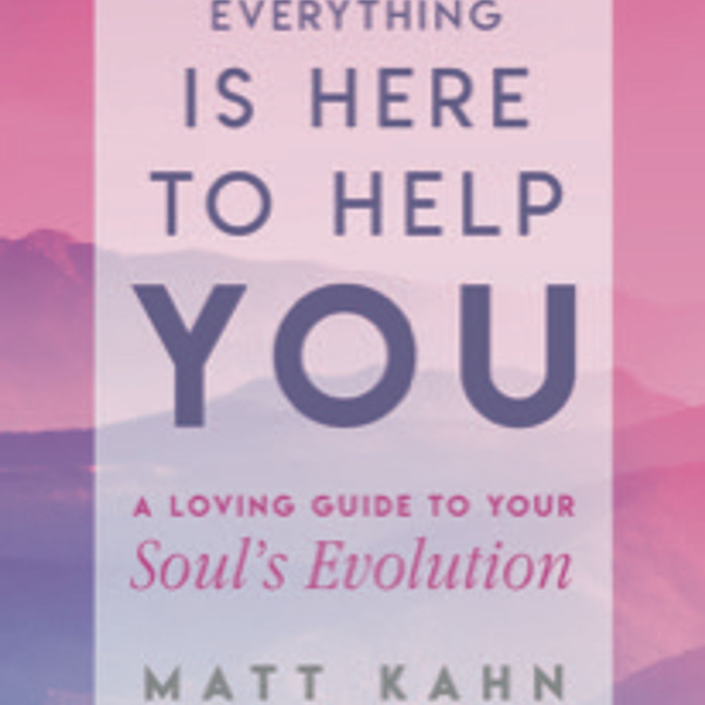 Everything Is Here To Help You with guest Matt Kahn episode artwork