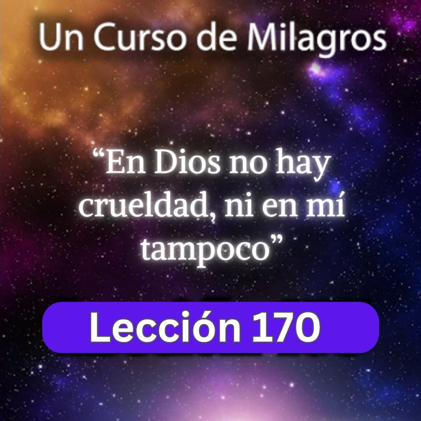 LECCIÓN 170 - En Dios no hay crueldad, ni en mí tampoco. UCDM (con fondo musical) episode artwork