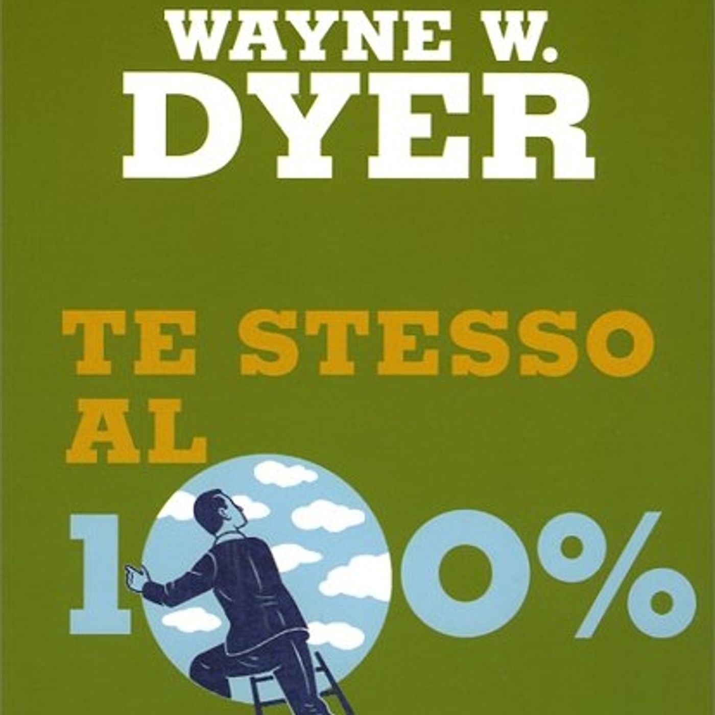 Te stesso al 100% - Wayne W. Dyer
