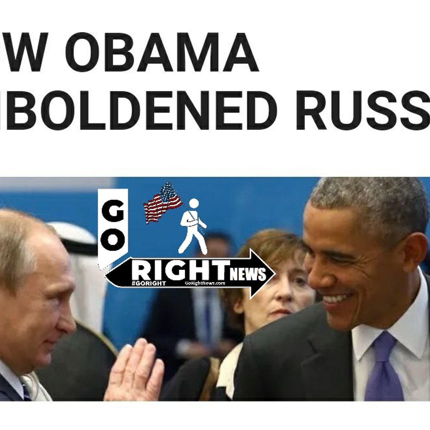 HOW OBAMA EMBOLDENED RUSSIA