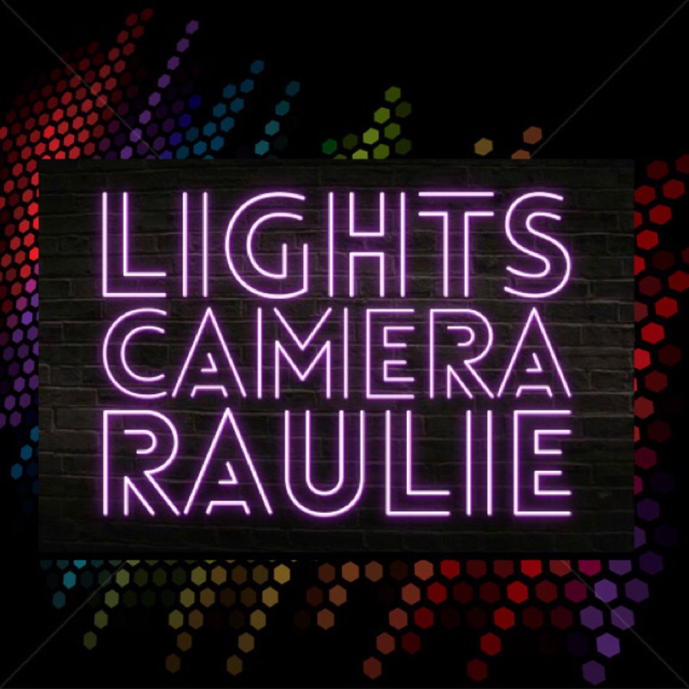 LIGHTS CAMERA RAULIE
