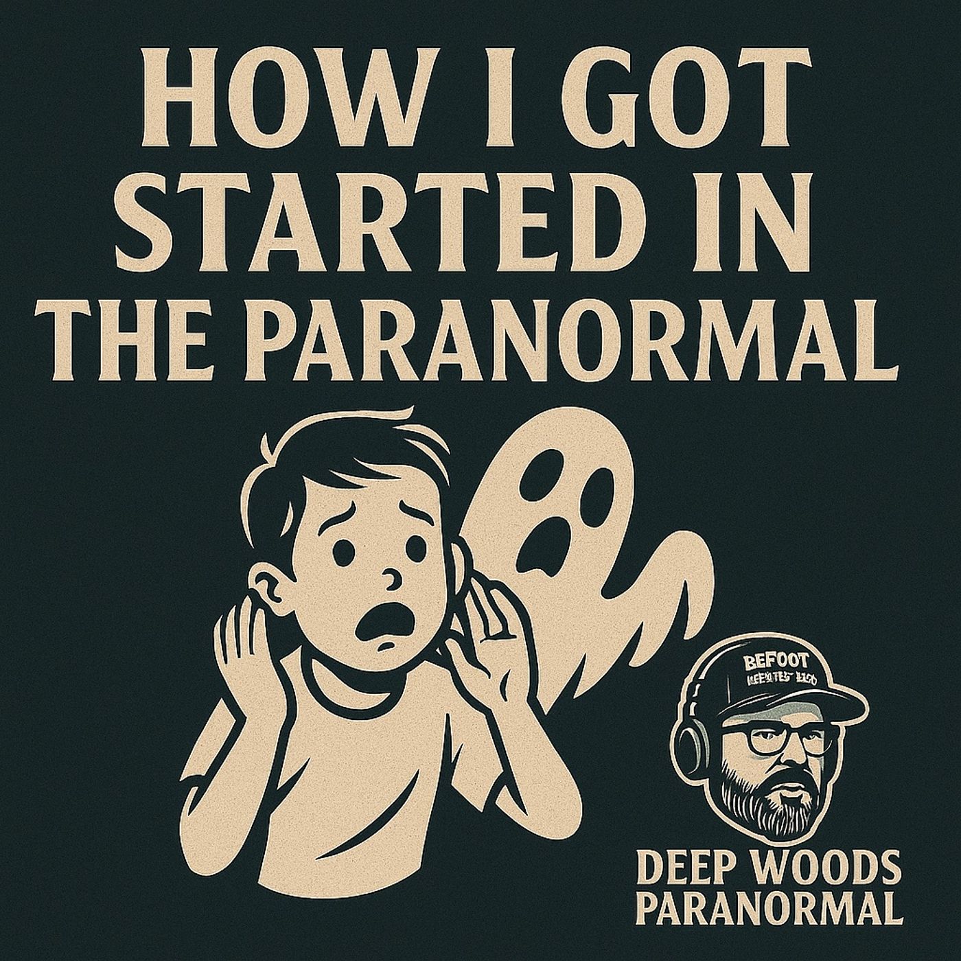 How I Got Started in the Paranormal — My Ghost Hunting Story | Deep Woods Paranormal