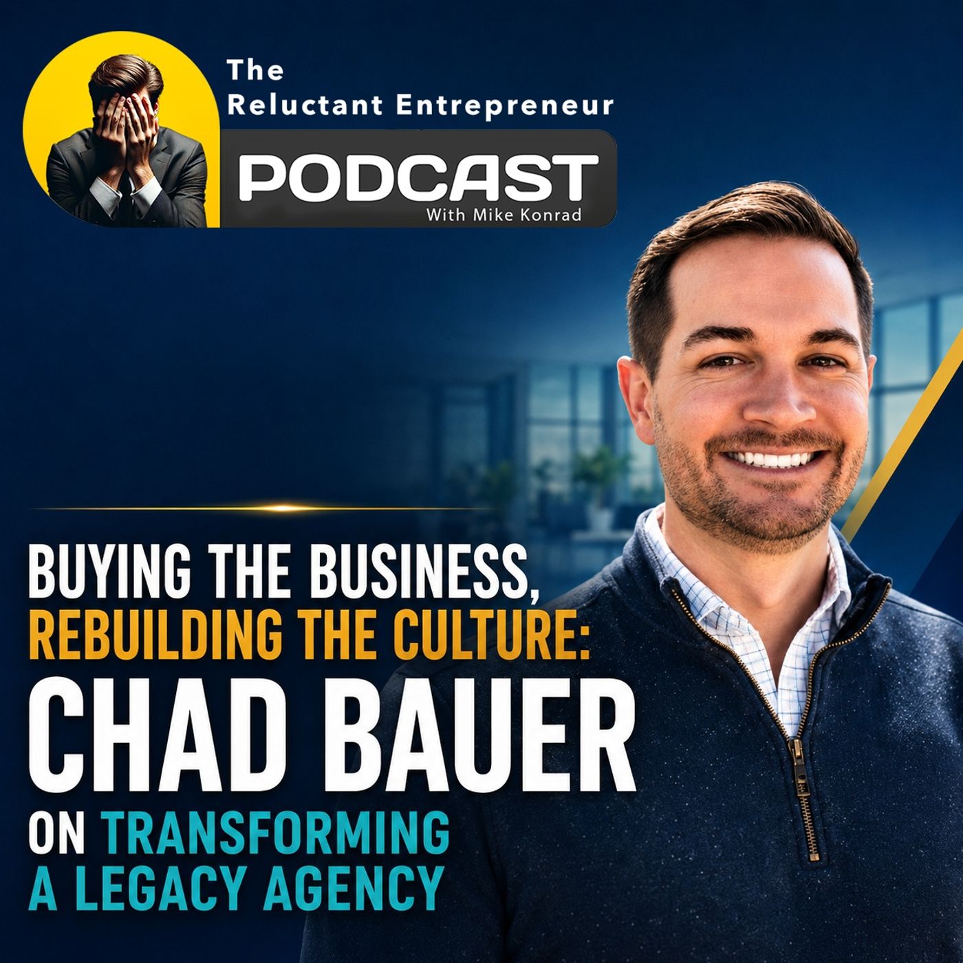 Buying the Business, Rebuilding the Culture: Chad Bauer on Transforming a Legacy Agency