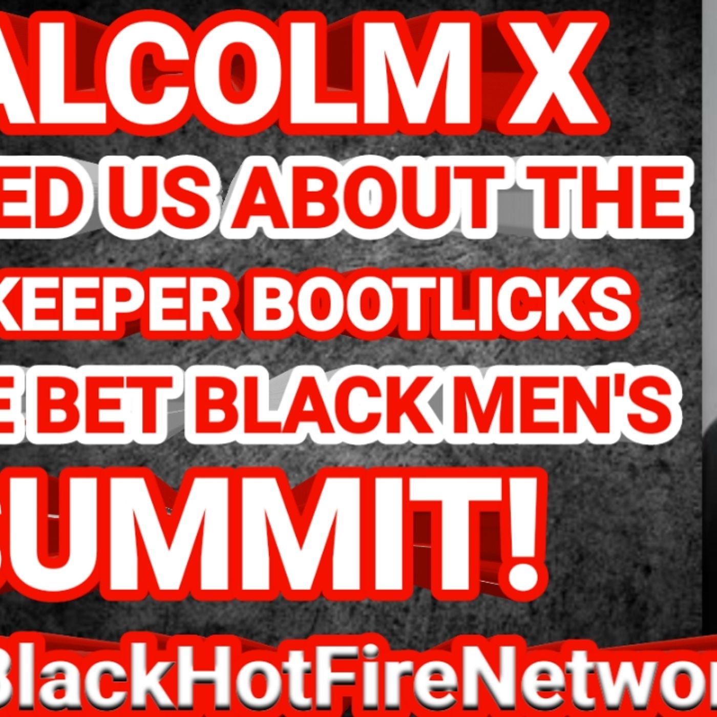 MALCOLM X WARNED US ABOUT THE GATEKEEPER BOOTLICKS AT THE BET BLACK MEN'S SUMMIT episode artwork