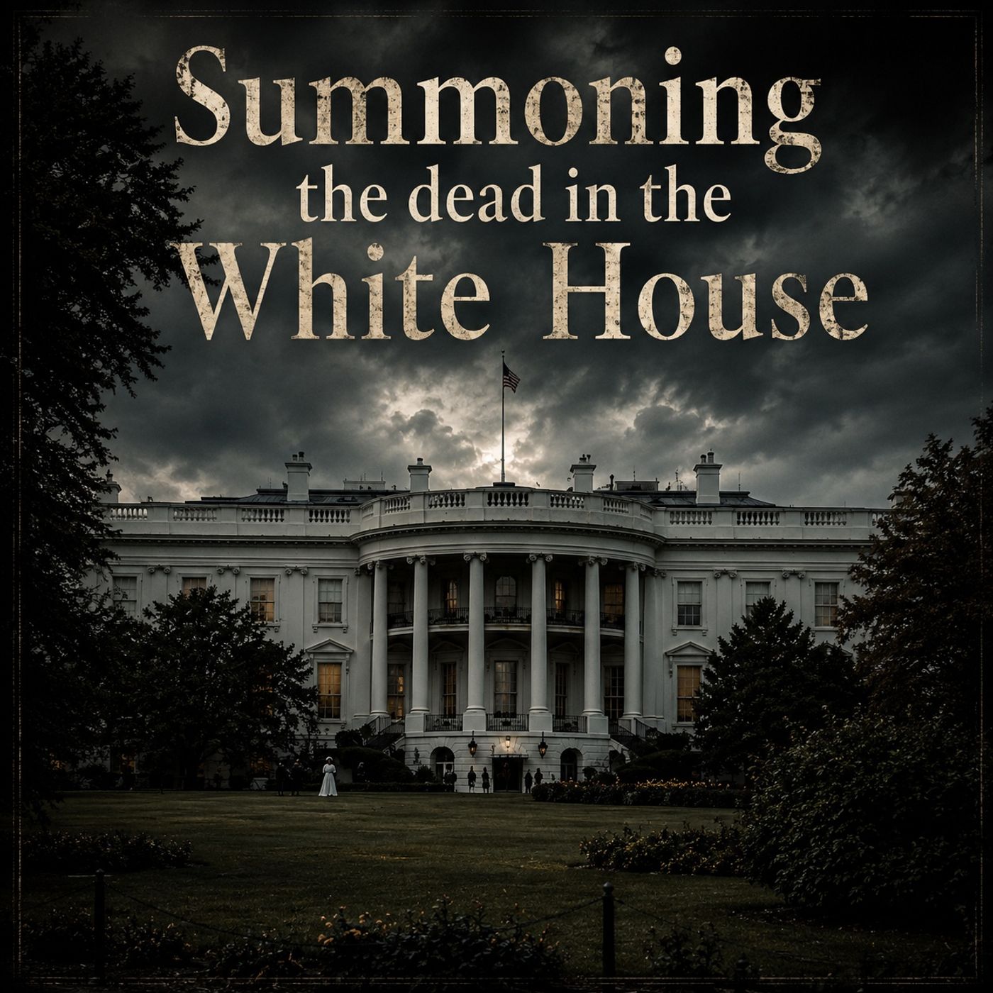 Summoning the Dead in the White House