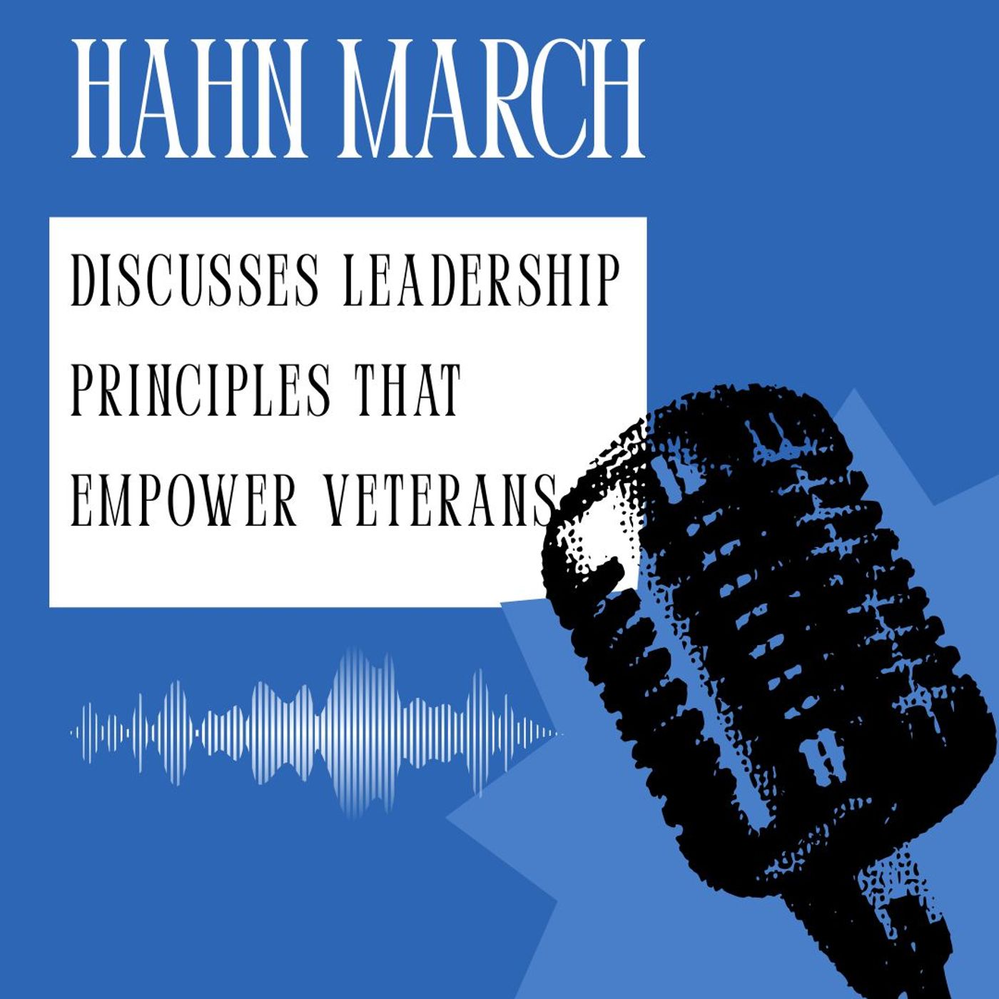 Hahn March Discusses Leadership Principles That Empower Veterans episode artwork