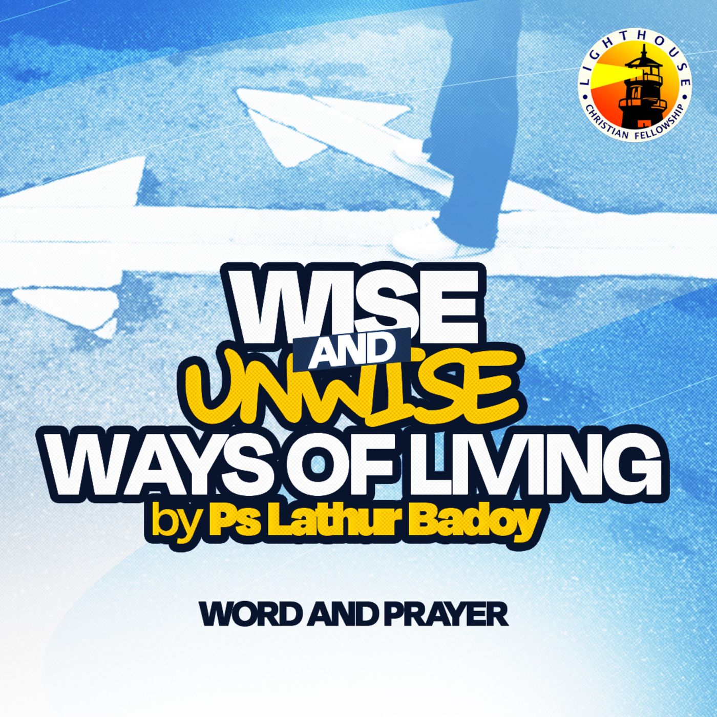 Wise and Unwise Ways of Living by Ps Lathur Badoy