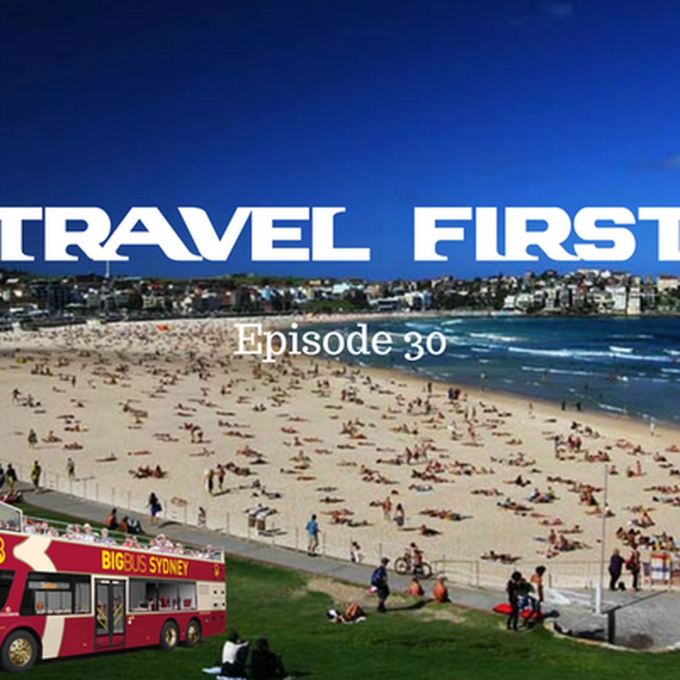 31: Touring Sydney, Australia - Travel First with Alex First & Chris Coleman Episode 30