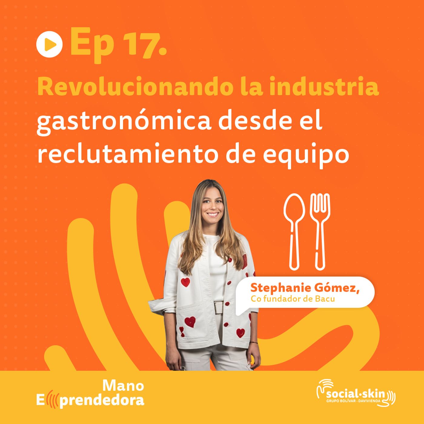 Ep 17. ¿Qué está fallando en mis procesos de contratación? - Stephanie Gómez cofundadora de Bacu