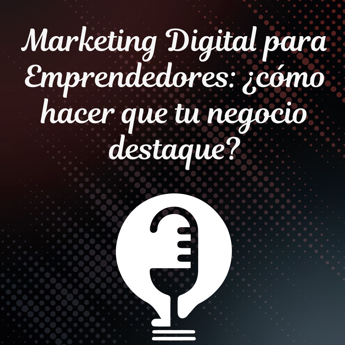 Ep.34 - Marketing Digital para Emprendedores: ¿Cómo Hacer que tu Negocio Destaque? episode artwork