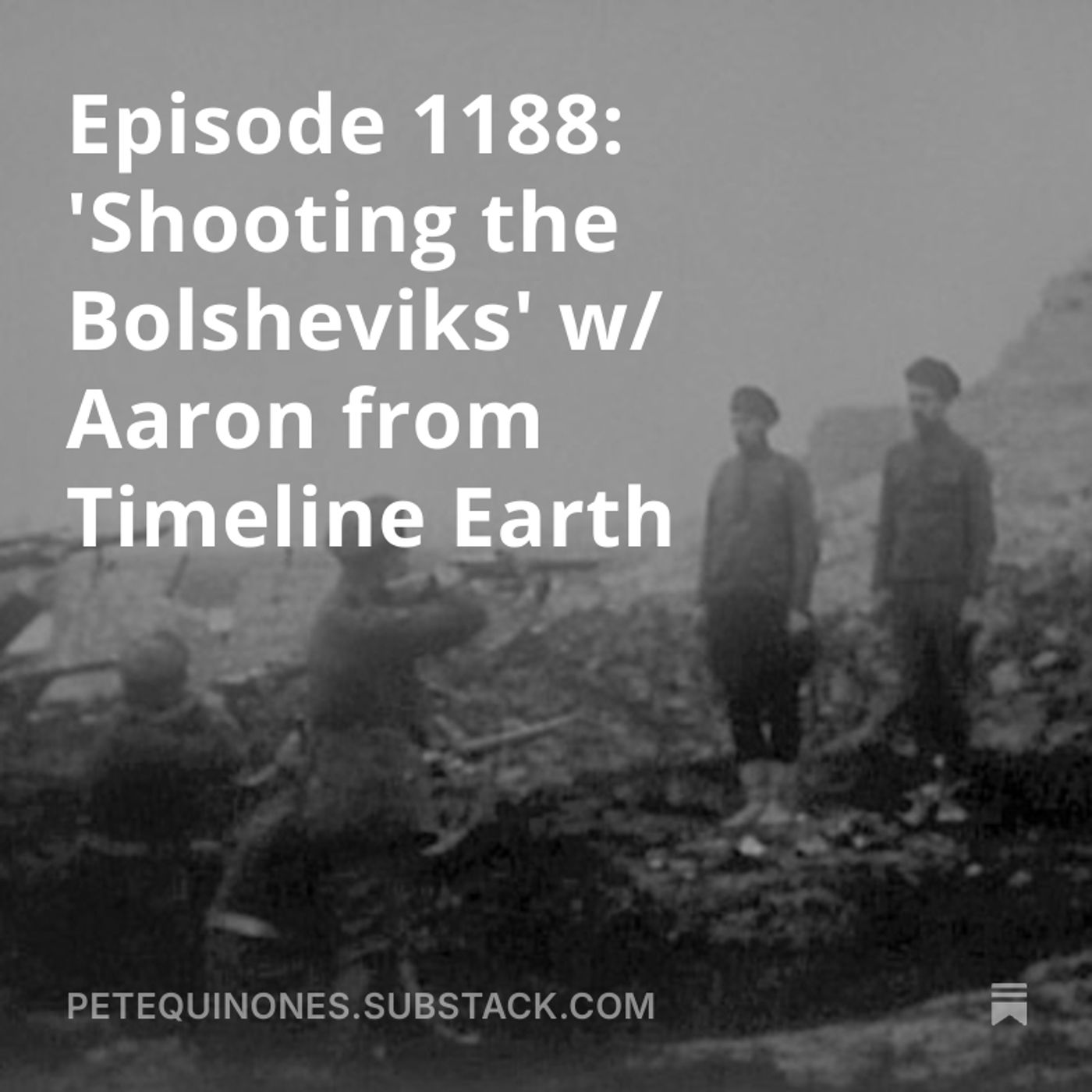 Episode 1188: 'Shooting the Bolsheviks' w/ Aaron from Timeline Earth