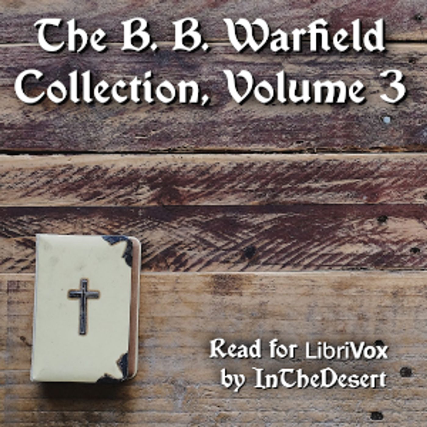 B. B. Warfield Collection, Volume 3, The by Benjamin B. Warfield (1851 - 1921)