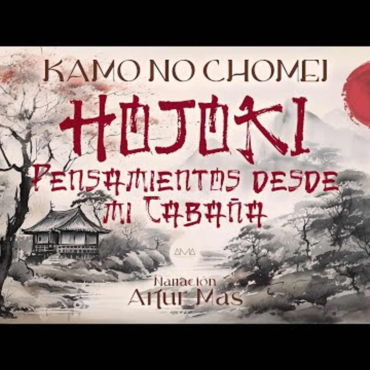 Kamo No Chōmei - Pensamientos Desde Mi Cabaña (Audiolibro Completo en Español narrado por Artur Mas) episode artwork