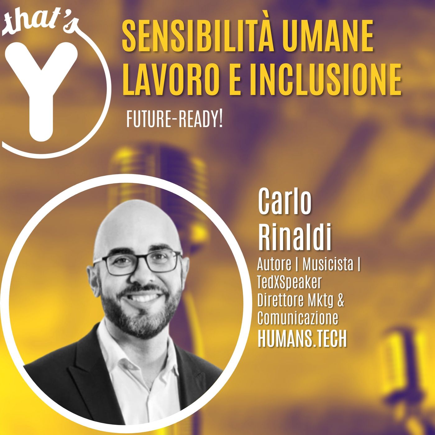 "Sensibilità Umane, Lavoro e Inclusione" con Carlo Rinaldi [Future-Ready!]