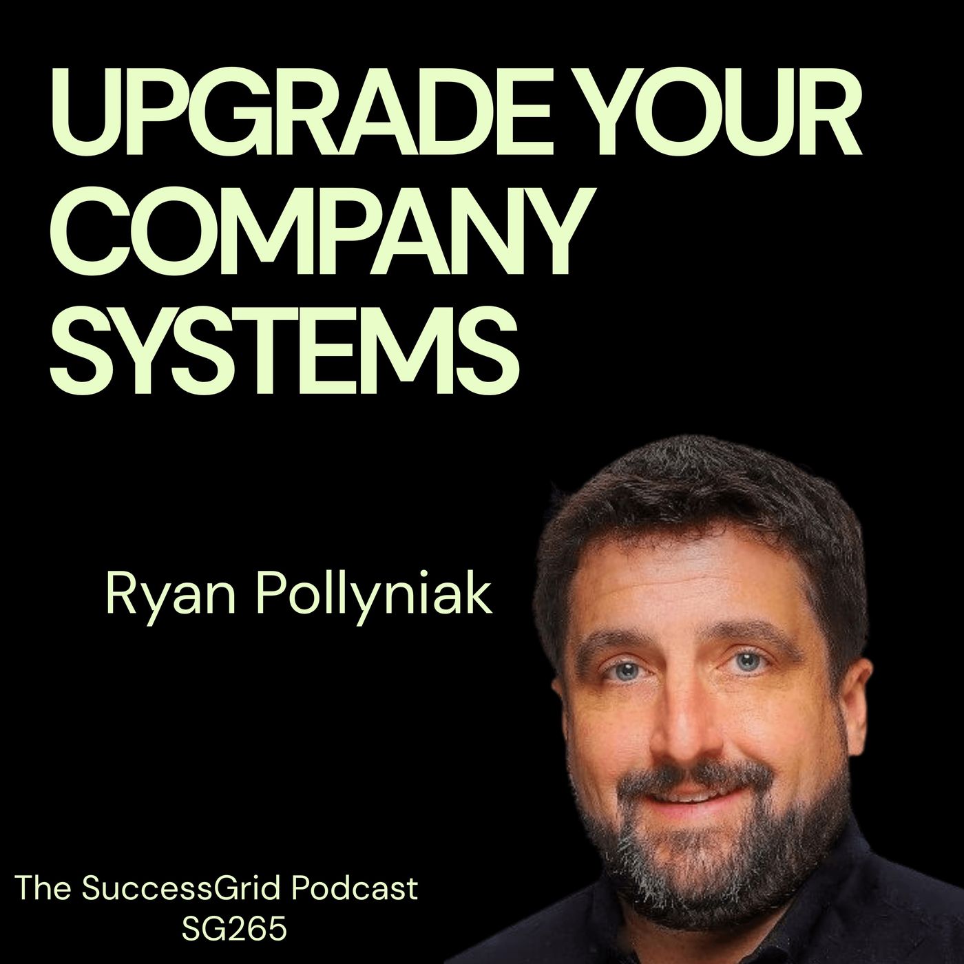 Upgrade Your Company Systems with Ryan Pollyniak - SG265